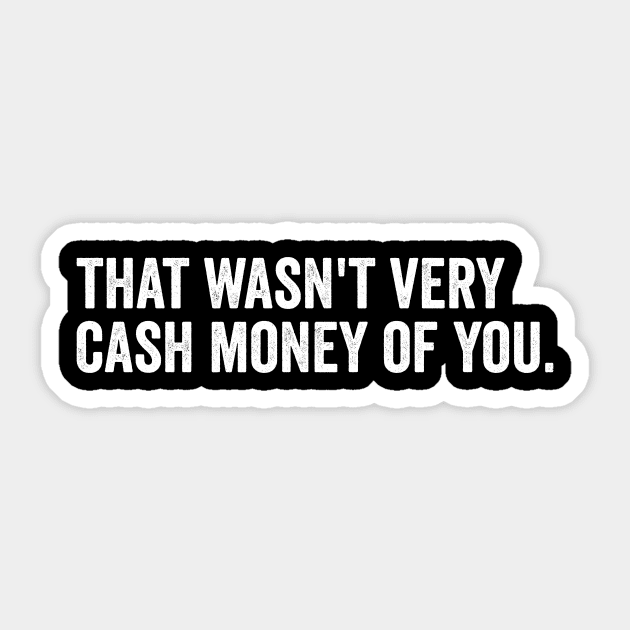 that wasn't very cash money of you Sticker by Horisondesignz